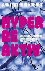Hyperreaktiv. Wie in Sozialen Medien um Deutungsmacht gekämpft wird